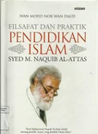 Image of Filsafat dan Praktik Pendidikan Islam Syed M. Naquib Al Attas
