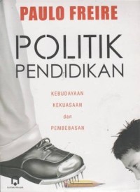Image of Politik Pendidikan (Kebudayaan, Kekuasaan dan Pembebasan)